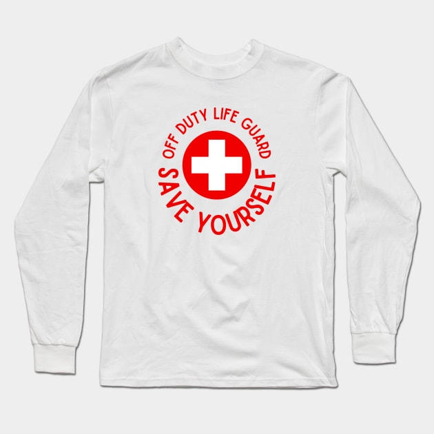 Off Duty Life Guard Save Yourself Long Sleeve T-Shirt by Tea Time Shop